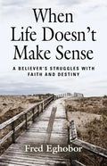When Life Doesn't Make Sense: A Believer's Struggles with Faith and Destiny - Paperback
