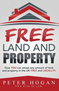 Free Land and Property: How YOU Can Amass Any Amount of Land and Property in the UK Free and Legally - Paperback
