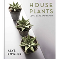 House Plants: Love, Care and Repair - Hardcover