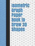 Isometric Graph Paper Book to Draw 3D Shapes: 140 Pages Large 8.5 Inch by 11 Inch Size - Paperback
