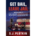 Get Bail, Leave Jail: America's Guide to Hiring a Bondsman, Navigating Bail Bonds, and Getting out of Custody before Trial - Paperback