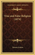 True and False Religion (1874) - Hardcover