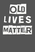 Old Lives Matter: 40th 50th 60th 70th Birthday Gag Gift For Men & Women. Funny Birthday Party Decoration & Present - Paperback