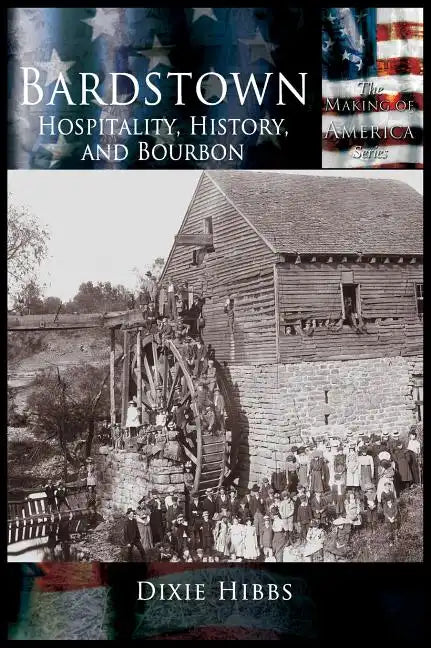 Bardstown: Hospitality, History and Bourbon - Hardcover