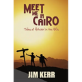 Meet Me in Cairo: Tales of Hitchin' in the '60s - Paperback