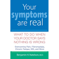 Your Symptoms Are Real: What to Do When Your Doctor Says Nothing Is Wrong - Hardcover