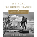 My Road to Remembrance: A Photographic Journey and History of Over 100 Holocaust Memorials from Auschwitz to New York - Hardcover