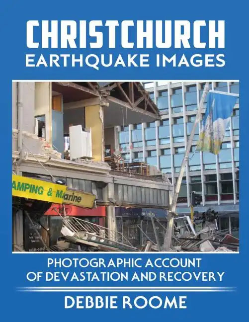 Christchurch Earthquake Images: A Photographic Account of Devastation and Recovery - Paperback