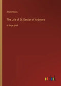 The Life of St. Declan of Ardmore: in large print - Paperback