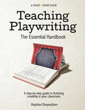 Teaching Playwriting: The Essential Handbook: A Step-by-Step Guide to Fostering Creativity in Your Classroom - Paperback