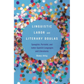 Linguistic Labor and Literary Doulas: Spanglish, Portuñol, and Judeo-Spanish Languages and Literatures - Hardcover