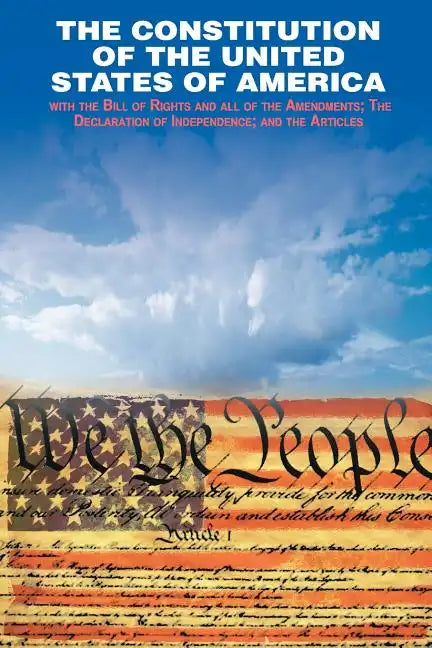 The Declaration of Independence and the Constitution of the United States of America - Paperback