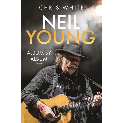 Neil Young: Album by Album - Hardcover