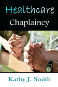 Healthcare Chaplaincy: Pastoral Caregivers in the Medical Workplace - Paperback
