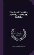 Yúsuf And Zulaikha, A Poem, Tr. By R.t.h. Griffiths - Hardcover
