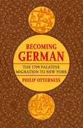 Becoming German: The 1709 Palatine Migration to New York - Hardcover
