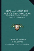 Erasmus and the Age of Reformation: With a Selection from the Letters of Erasmus - Paperback