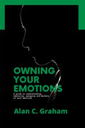 Owning Your Emotions: A guide to understanding, improving, managing and mastery of your emotions - Paperback