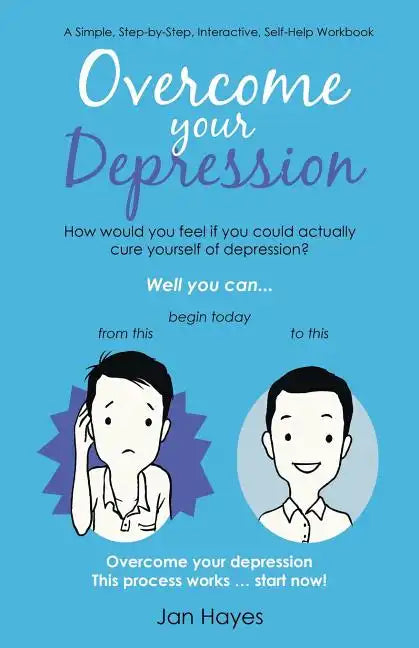 Overcome your Depression: A Simple, Step-by-Step, Interactive, Self-Help Workbook - Paperback