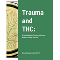 Trauma and THC: A Mental Health Trauma-Informed Weed-Friendly Journal - Paperback