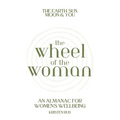 Wheel of the Woman: An Almanac for Wellbeing - Paperback
