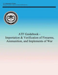 ATF Guidebook - Importation & Verification of Firearms, Ammunition, and Implements of War - Paperback
