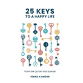 25 Keys to a Happy Life: From the Qur'an and Sunnah - Hardcover