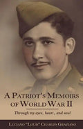 A Patriot's Memoirs of World War Ii: Through My Eyes, Heart, and Soul - Paperback