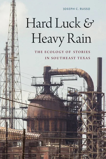 Hard Luck and Heavy Rain: The Ecology of Stories in Southeast Texas - Paperback