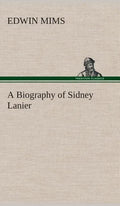 A Biography of Sidney Lanier - Hardcover