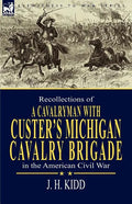 Recollections of a Cavalryman: With Custer's Michigan Cavalry Brigade in the American Civil War - Paperback