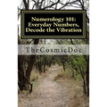 Numerology 101: Everyday Numbers, Decode the Vibration - Paperback
