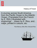 A Journey across South America, from the Pacific Ocean to the Atlantic Ocean. [Translated from the French by E. Rich.] Illustrated with engravings ... - Paperback