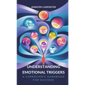 Understanding Emotional Triggers: A Caregiver's Handbook for Success - Paperback