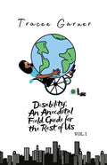 Disability: An Anecdotal Field Guide for the Rest of Us Volume 1 - Paperback