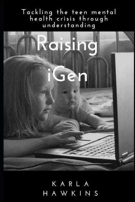 Raising iGen: Tackling the teen mental health crisis through understanding - Paperback