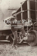 On the Fly!: Hobo Literature and Songs, 1879-1941 - Paperback
