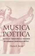 Musica Poetica: Musical-Rhetorical Figures in German Baroque Music - Hardcover