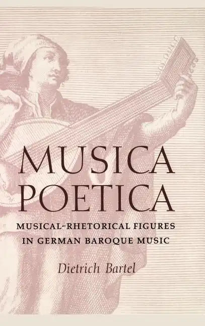 Musica Poetica: Musical-Rhetorical Figures in German Baroque Music - Hardcover