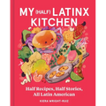 My (Half) Latinx Kitchen: Half Recipes, Half Stories, All Latin American - Hardcover