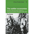 The Settler Economies: Studies in the Economic History of Kenya and Southern Rhodesia 1900 1963 - Paperback