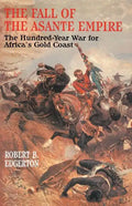 The Fall of the Asante Empire: The Hundred-Year War for Africa's Gold Coast - Paperback
