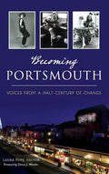 Becoming Portsmouth: Voices from a Half Century of Change - Hardcover