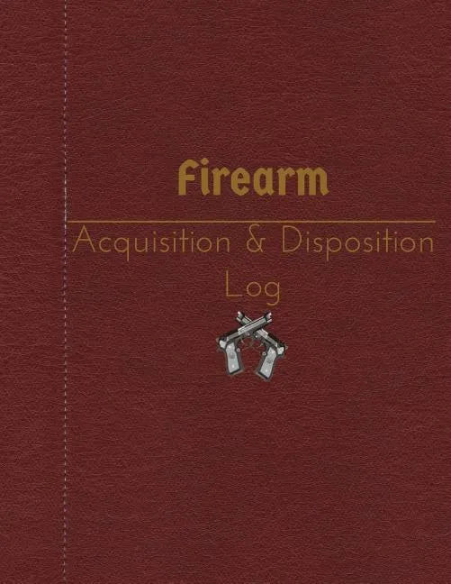 Firearm Acquisition & Disposition Log: 151 pages, 8.5" x 11" - Paperback