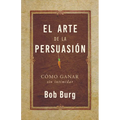 El Arte de la Persuasión (the Art of Persuasion): Ganar Sin Intimidar - Paperback