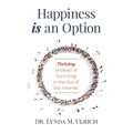 Happiness is an Option: Thriving (Instead of Surviving) In the Era of the Internet - Paperback