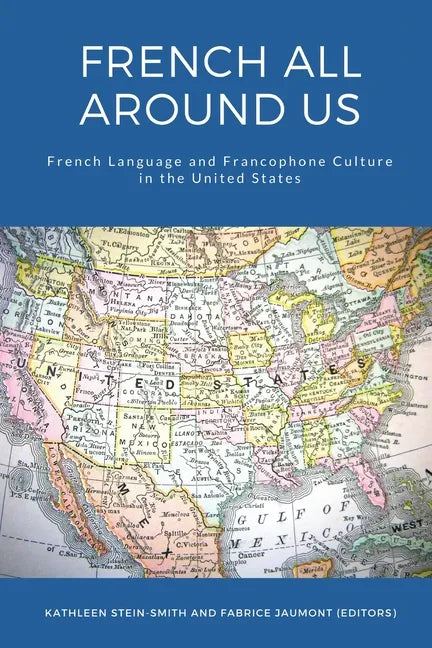 French All Around Us: French Language and Francophone Culture in the United States - Paperback