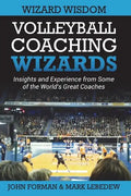 Volleyball Coaching Wizards - Wizard Wisdom: Insights and experience from some of the world's best coaches - Paperback