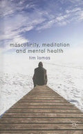 Masculinity, Meditation and Mental Health - Hardcover