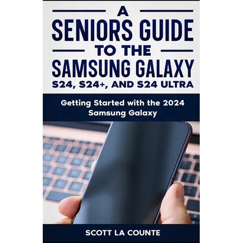 A Seniors Guide to the S24, S24+ and S24 Ultra: Getting Started with the 2024 Samsung Galaxy - Paperback